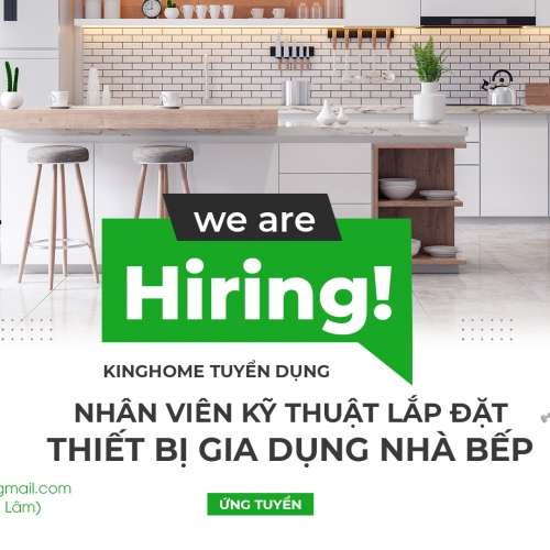 Kinghome.vn | Tuyển dụng nhân viên kỹ thuật lắp đặt thiết bị gia dụng nhà bếp